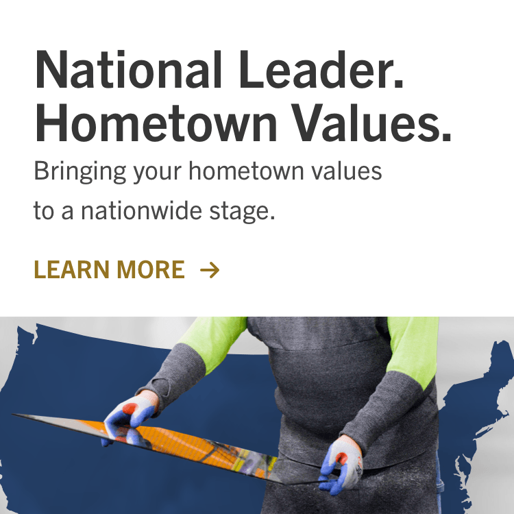 National Leader. Hometown Values. Bringing your hometown values to a nationwide stage. Learn more about us.